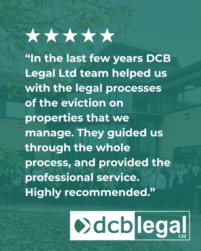 “In the last few years DCB Legal Ltd team helped us with the legal processes of the eviction on properties that we manage. They guided us through the whole process, and provided the professional service.
Highly recommended.”